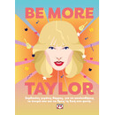 BE MORE TAYLOR