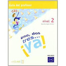 Uno, Dos, Tres… ya! 2 - Guia Para el Profesor 2 (A2)