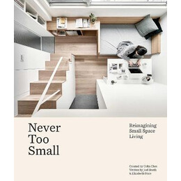 Never too Small : Reimagining Small Space Living