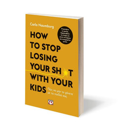 HOW TO STOP LOSING YOUR SH*T WITH YOUR KIDS
