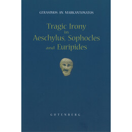 Tragic Irony in Aeschylus, Sophocles and Euripides