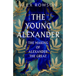 The Young Alexander: the Making of Alexander the Great