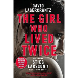 The Girl who Lived Twice : a Thrilling new Dragon Tattoo Story