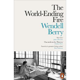 Penguin Orange Spines : the World- Ending Fire : the Essential Wendell Berry pb