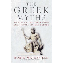The Greek Myths : Stories of the Greek Gods and Heroes Vividly Retold pb b