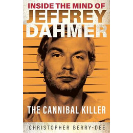 Inside the Mind of Jeffrey Dahmer: the Cannibal Killer pb