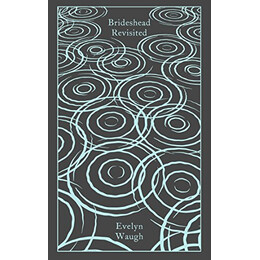 Penguin Classics Clothbound : Brideshead Revisited: the Sacred and Profane Memories of Captain Charles Ryder hc
