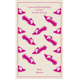 Penguin Classics Clothbound : Love and Freindship : and Other Youthful Writings hc
