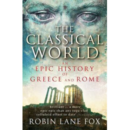 The Classical World an Epic History of Greece and Rome pb b Format