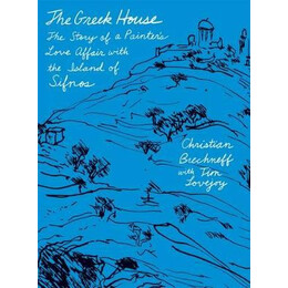 The Greek House: the Story of a Painters Love Affair With the Island of Sifnos pb
