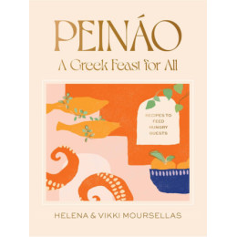 Peinao: a Greek Feast for all - Recipes to Feed Hungry Guests
