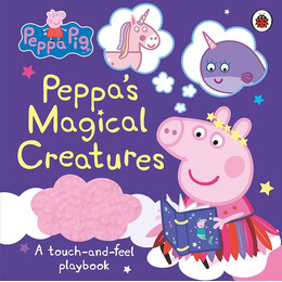 Peppa Pig: Peppas Magical Creatures Novelty Book