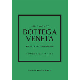 Little Book of Bottega Veneta : the Story of the Iconic Fashion House hc