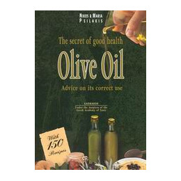 Olive oil (Ελια) the Secret of Good Health: Advice on its Correct use