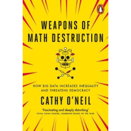 Penguin Orange Spines : Weapons of Math Destruction : how big Data Increases Inequality and Threatens Democracy pb