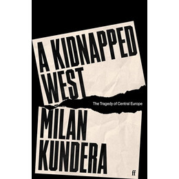 A Kidnapped West : the Tragedy of Central Europe hc