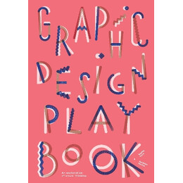 Graphic Design Play Book : an Exploration of Visual Thinking