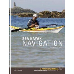 Sea Kayak Navigation : a Practical Manual, Essential Knowledge for Finding Your way at sea