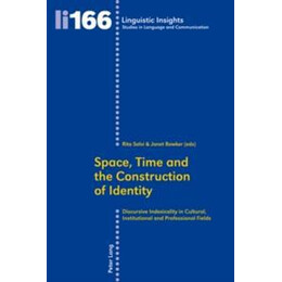 Space,time and the Construction of Identity:discursive Indexicality in Cultural,institutional and Professional Fields:166