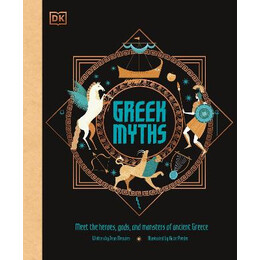 Greek Myths: Meet the Heroes, Gods, and Monsters of Ancient Greece