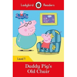 Peppa Pig: Daddy Pig's old Chair - Ladybird Readers Level 1