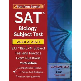 Sat Biology Subject Test 2020 and 2021 : sat bio e/m Subject Test and Practice Exam Questions [2nd Edition]