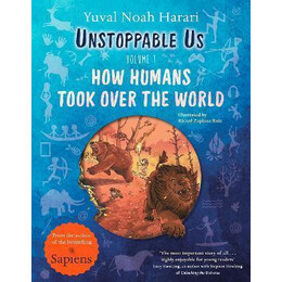 Unstoppable us, Volume 1 : how Humans Took Over the World, From the Author of the Multi-Million Bestselling Sapiens