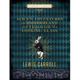 Alice's Adventures in Wonderland and Through the Looking Glass