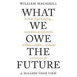 What we owe the Future : a Million-Year View