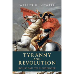 Tyranny and Revolution : Rousseau to Heidegger
