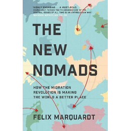 The new Nomads : how the Migration Revolution is Making the World a Better Place