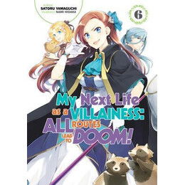 My Next Life as a Villainess: all Routes Lead to Doom! Volume 6 : all Routes Lead to Doom! Volume 6