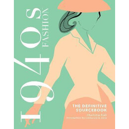 1940s Fashion: the Definitive Sourcebook