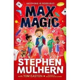 Max Magic : the Sunday Times Bestselling Debut From Stephen Mulhern!