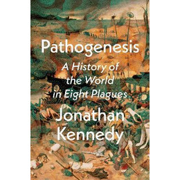 Pathogenesis : a History of the World in Eight Plagues