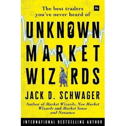 Unknown Market Wizards : the Best Traders You've Never Heard of