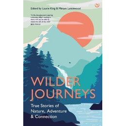 Wilder Journeys : True Stories of Nature, Adventure and Connection
