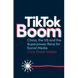 Tik tok Boom : China's Dynamite app and the Superpower Race for Social Media
