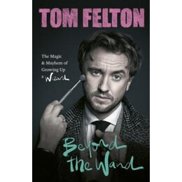 Beyond the Wand : the Magic and Mayhem of Growing up a Wizard