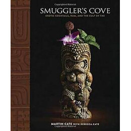 Smugler's Cove : Exotic Cocktails, Rum, and the Cult of Tiki
