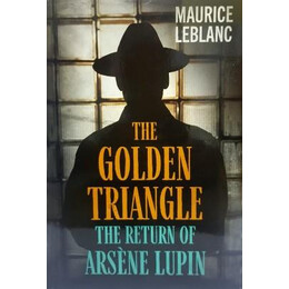Arsene Lupin - the Golden Triangle- the Return of Arsene Lupin