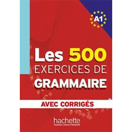 Les 500 Exercices de Grammaire a1 (+corriges) 500 Exercices