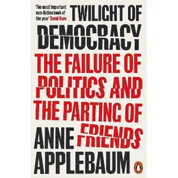 Twilight of Democracy : the Failure of Politics and the Parting of Friends