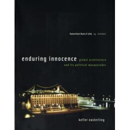 Enduring Innocence: Global Architecture and its Political Masquerades
