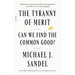 The Tyranny of Merit : can we Find the Common Good?