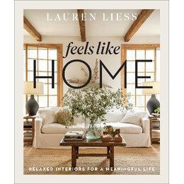 Feels Like Home : Relaxed Interiors for a Meaningful Life