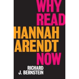 Why Read Hannah Arendt now