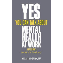 Yes, you can Talk About Mental Health at Work, Here's why ... and how to do it Really Well