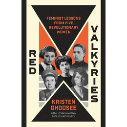Red Valkyries : Feminist Lessons From Five Revolutionary Women