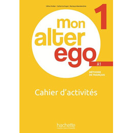 Mon Alter ego 1 Cahier d' Activites